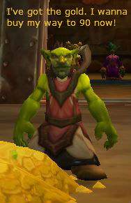 Goblin with a pile of gold wants to get leveled, now. 